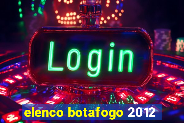 elenco botafogo 2012